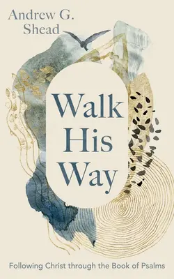 Walk His Way: Krisztus követése a zsoltárok könyvén keresztül - Walk His Way: Following Christ Through the Book of Psalms