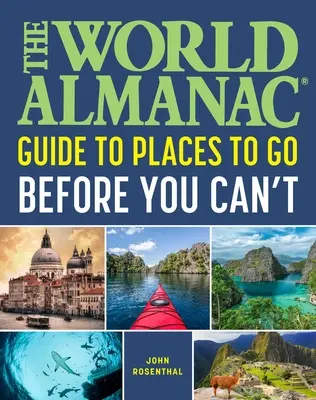 The World Almanac Places to go Before You Can't Can't - The World Almanac Places to Go Before You Can't