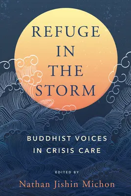 Menedék a viharban: Buddhista hangok a válságkezelésben - Refuge in the Storm: Buddhist Voices in Crisis Care