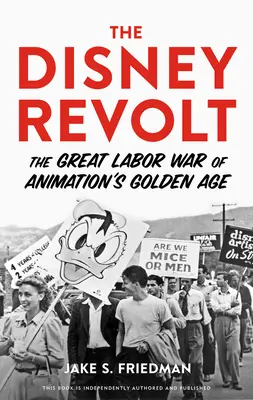 A Disney-lázadás: Az animáció aranykorának nagy munkásháborúja - The Disney Revolt: The Great Labor War of Animation's Golden Age