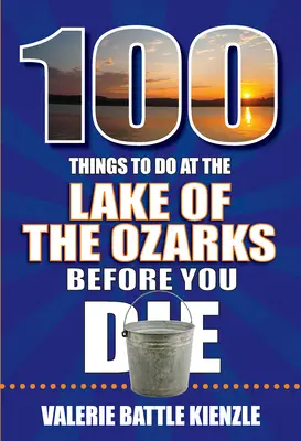 100 dolog, amit meg kell tenned az Ozarks-tónál, mielőtt meghalsz - 100 Things to Do at the Lake of the Ozarks Before You Die