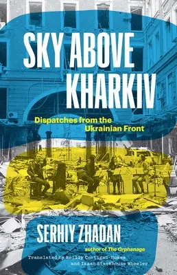 Sky Above Kharkiv: Jelentések az ukrán frontról - Sky Above Kharkiv: Dispatches from the Ukrainian Front