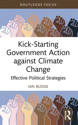 Az éghajlatváltozás elleni kormányzati fellépés beindítása: Hatékony politikai stratégiák - Kick-Starting Government Action against Climate Change: Effective Political Strategies