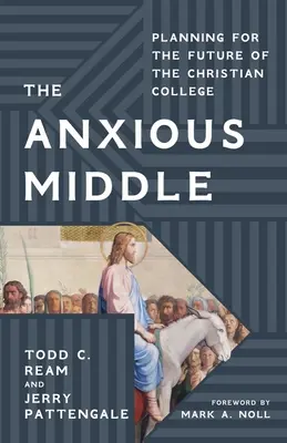 The Anxious Middle: A keresztény főiskolák jövőjének tervezése - The Anxious Middle: Planning for the Future of the Christian College