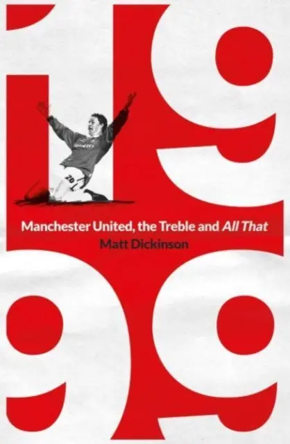 1999: Manchester United, a triplázás és minden más - 1999: Manchester United, the Treble and All That