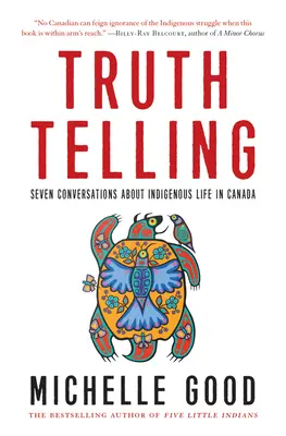 Az igazság kimondása: Hét beszélgetés az őslakosok életéről Kanadában - Truth Telling: Seven Conversations about Indigenous Life in Canada