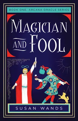 Mágus és bolond: Első könyv, Arcana Oracle sorozat - Magician and Fool: Book One, Arcana Oracle Series