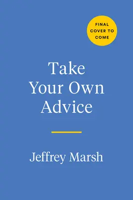 Fogadd meg a saját tanácsodat: Tanulj meg bízni a belső hangodban és kezdj el segíteni magadon - Take Your Own Advice: Learn to Trust Your Inner Voice and Start Helping Yourself