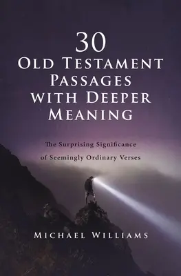 30 ószövetségi szakasz mélyebb jelentéssel: A látszólag hétköznapi versek meglepő jelentősége - 30 Old Testament Passages with Deeper Meaning: The Surprising Significance of Seemingly Ordinary Verses