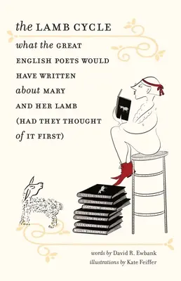 A bárányciklus: Mit írtak volna a nagy angol költők Máriáról és a bárányáról (ha nekik jutott volna eszükbe először) - The Lamb Cycle: What the Great English Poets Would Have Written about Mary and Her Lamb (Had They Thought of It First)