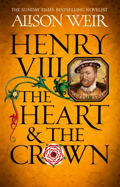Jindřich VIII: Srdce a koruna - „díky tomuto románu je příběh Jindřicha VIII. takový, jaký tu ještě nebyl“ (Tracy Borman) - Henry VIII: The Heart and the Crown - 'this novel makes Henry VIII's story feel like it has never been told before' (Tracy Borman)