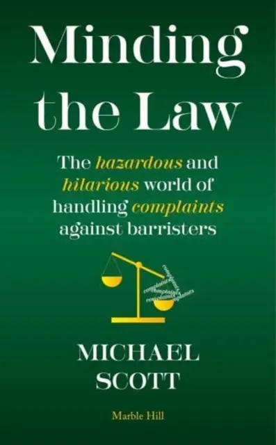 MINDING THE LAW - Az ügyvédek elleni panaszok kezelésének veszélyes és mulatságos világa - MINDING THE LAW - The hazardous and hilarious world of handling complaints against barristers