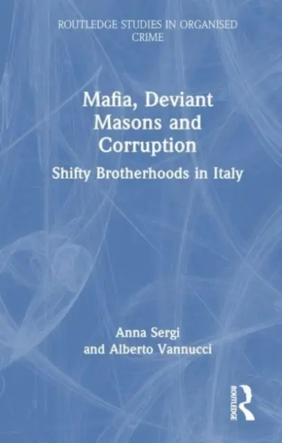 Maffia, deviáns szabadkőművesek és korrupció: Shifty Brotherhoods in Italy - Mafia, Deviant Masons and Corruption: Shifty Brotherhoods in Italy