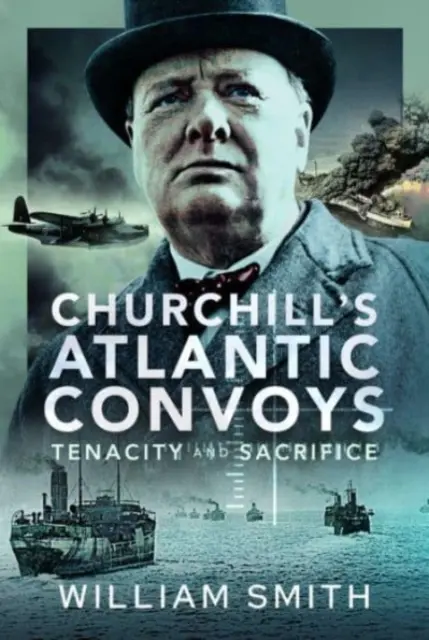 Churchill atlanti konvojai: Kitartás és áldozatvállalás - Churchill's Atlantic Convoys: Tenacity & Sacrifice