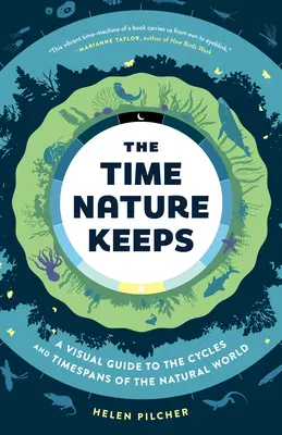 The Time Nature Keeps: A Visual Guide to the Cycles and Time Spans of the Natural World (Vizuális útmutató a természeti világ ciklusaihoz és időintervallumaihoz) - The Time Nature Keeps: A Visual Guide to the Cycles and Time Spans of the Natural World