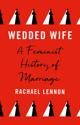 Házas feleség: A házasság feminista története - Wedded Wife: A Feminist History of Marriage