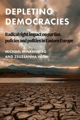 Kimerülő demokráciák: A radikális jobboldal hatása a kelet-európai pártokra, politikákra és politikákra - Depleting Democracies: Radical Right Impact on Parties, Policies, and Polities in Eastern Europe