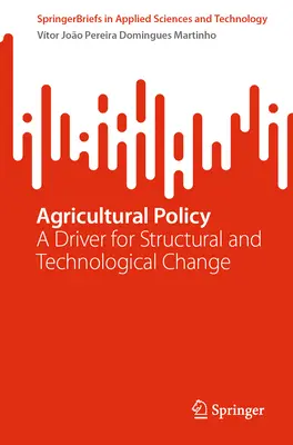 Agrárpolitika: A strukturális és technológiai változások mozgatórugója - Agricultural Policy: A Driver for Structural and Technological Change