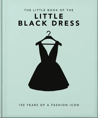 A kis fekete ruha kis könyve: Egy divatikon 100 éve - The Little Book of the Little Black Dress: 100 Years of a Fashion Icon