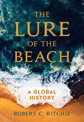 A tengerpart csábítása: Egy globális történelem - The Lure of the Beach: A Global History