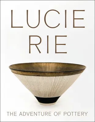 Lucie Rie: A fazekasság kalandja - Lucie Rie: The Adventure of Pottery