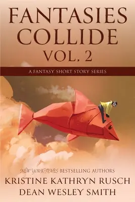 Fantasies Collide, Vol. 2: A Fantasy Short Story Series (Fantáziák ütköznek, 2. kötet: Egy fantasy novellasorozat) - Fantasies Collide, Vol. 2: A Fantasy Short Story Series