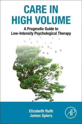 Pragmatikus útmutató az alacsony intenzitású pszichológiai terápiához: Care in High Volume - A Pragmatic Guide to Low Intensity Psychological Therapy: Care in High Volume