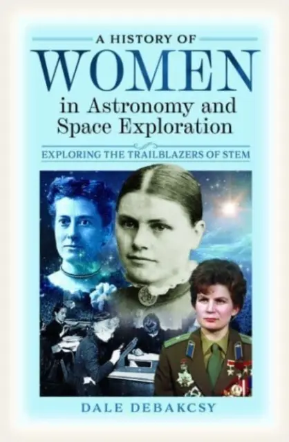 A nők története a csillagászatban és az űrkutatásban: A törzs úttörőinek felfedezése - A History of Women in Astronomy and Space Exploration: Exploring the Trailblazers of Stem