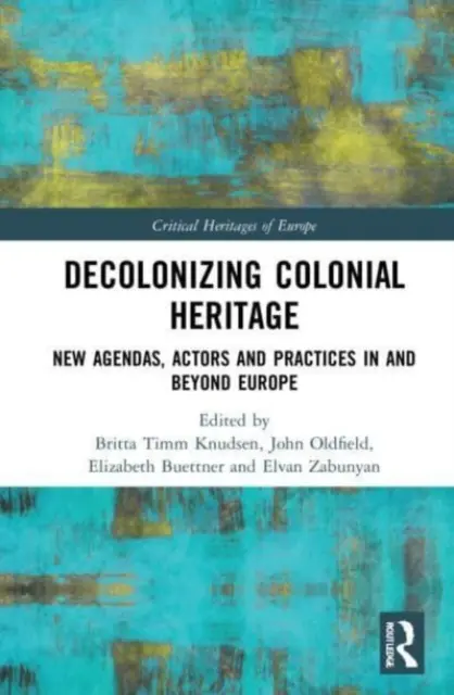 A gyarmati örökség dekolonizációja: Új napirendek, szereplők és gyakorlatok Európában és Európán túl - Decolonizing Colonial Heritage: New Agendas, Actors and Practices in and beyond Europe