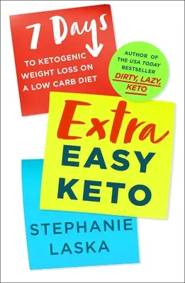 Extra Easy Keto: 7 nap a ketogén fogyáshoz alacsony szénhidráttartalmú étrenddel - Extra Easy Keto: 7 Days to Ketogenic Weight Loss on a Low-Carb Diet