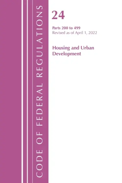 Code of Federal Regulations, Title 24 Housing and Urban Development 200 - 499, 2022 (Office of the Federal Register (U S ))