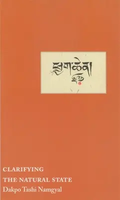 A természetes állapot tisztázása: Egy elvi útmutató kézikönyv a Mahamudrához - Clarifying the Natural State: A Principal Guidance Manual for Mahamudra