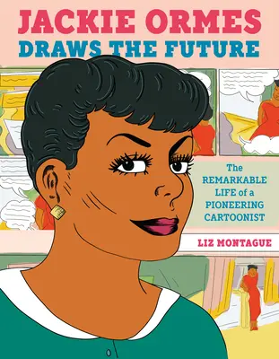 Jackie Ormes rajzolja a jövőt: Egy úttörő karikaturista figyelemre méltó élete - Jackie Ormes Draws the Future: The Remarkable Life of a Pioneering Cartoonist