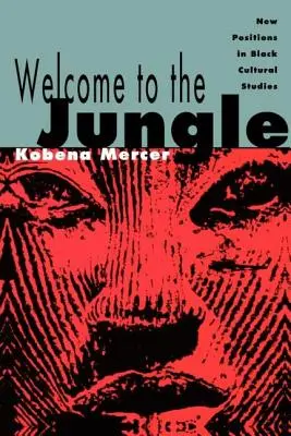 Üdvözöljük a dzsungelben: Új pozíciók a fekete kulturális tanulmányokban - Welcome to the Jungle: New Positions in Black Cultural Studies