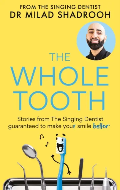 Egész fog - Az éneklő fogorvos történetei, amelyek garantáltan jobbá teszik a mosolyodat - Whole Tooth - Stories from The Singing Dentist guaranteed to make your smile better