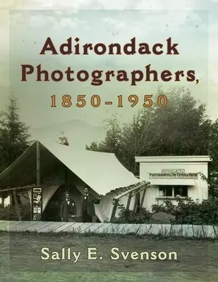 Adirondackští fotografové, 1850-1950 - Adirondack Photographers, 1850-1950