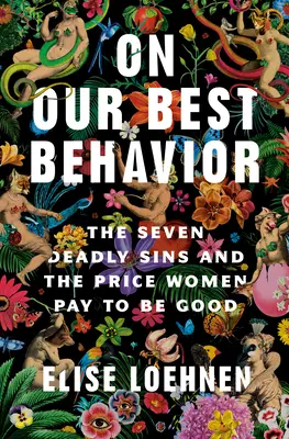 On Our Best Behavior: A hét halálos bűn és az ár, amit a nők fizetnek azért, hogy jók legyenek - On Our Best Behavior: The Seven Deadly Sins and the Price Women Pay to Be Good