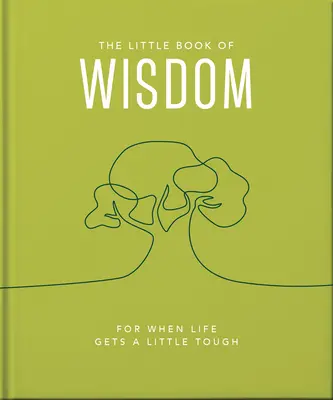 A bölcsesség kis könyve: For When Life Gets a Little Tough - The Little Book of Wisdom: For When Life Gets a Little Tough