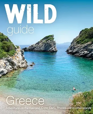 Vad kalauz Görögországba: Rejtett helyek, nagyszerű kalandok és a jó élet - Wild Guide Greece: Hidden Places, Great Adventures & the Good Life
