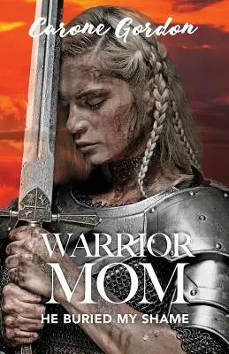 Warrior Mom: He Buried My Shame (Harcos anya: Eltemette a szégyenemet) - Warrior Mom: He Buried My Shame