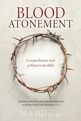 Véres vezeklés: A vér átfogó vizsgálata a Bibliában - Blood Atonement: A comprehensive look at blood in the Bible
