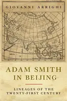 Adam Smith Pekingben: A huszonegyedik század vonalai - Adam Smith in Beijing: Lineages of the Twenty-First Century