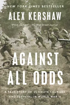 Against All Odds: A végső bátorság és a túlélés igaz története a II. világháborúban - Against All Odds: A True Story of Ultimate Courage and Survival in World War II