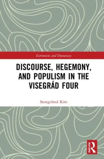 Diskurzus, hegemónia és populizmus a visegrádi négyekben - Discourse, Hegemony, and Populism in the Visegrd Four