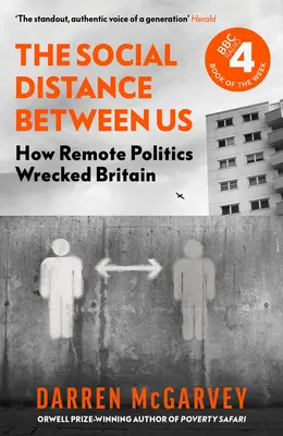 A köztünk lévő társadalmi távolság: Hogyan tette tönkre a távoli politika Nagy-Britanniát - The Social Distance Between Us: How Remote Politics Wrecked Britain