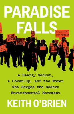 Paradise Falls: Egy halálos titok, egy eltussolás és a modern környezetvédelmi mozgalmat kovácsoló nők - Paradise Falls: A Deadly Secret, a Cover-Up, and the Women Who Forged the Modern Environmental Movement