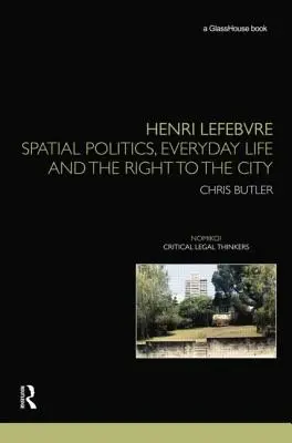 Henri Lefebvre: A térpolitika, a mindennapi élet és a városhoz való jog - Henri Lefebvre: Spatial Politics, Everyday Life and the Right to the City