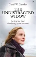 Zavartalan özvegy - Istenért élni a férjed elvesztése után (Cornish Carol W (Author)) - Undistracted Widow - Living For God After Losing Your Husband (Cornish Carol W (Author))