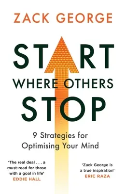 Kezdd ott, ahol mások abbahagyják: 9 stratégia az elméd optimalizálásához - Start Where Others Stop: 9 Strategies for Optimising Your Mind