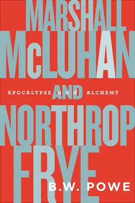 Marshall McLuhan és Northrop Frye: Apokalipszis és alkímia - Marshall McLuhan and Northrop Frye: Apocalypse and Alchemy